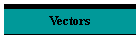 Vectors